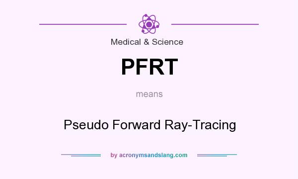 What does PFRT mean? It stands for Pseudo Forward Ray-Tracing