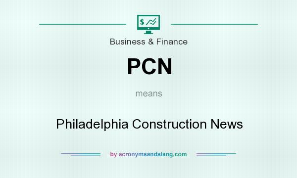 What does PCN mean? It stands for Philadelphia Construction News
