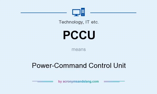 What does PCCU mean? It stands for Power-Command Control Unit
