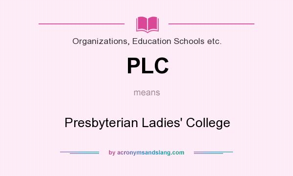 What does PLC mean? It stands for Presbyterian Ladies` College