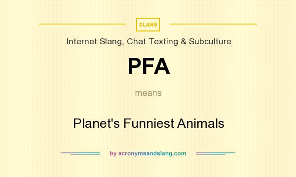 What does PFA mean? It stands for Planet`s Funniest Animals