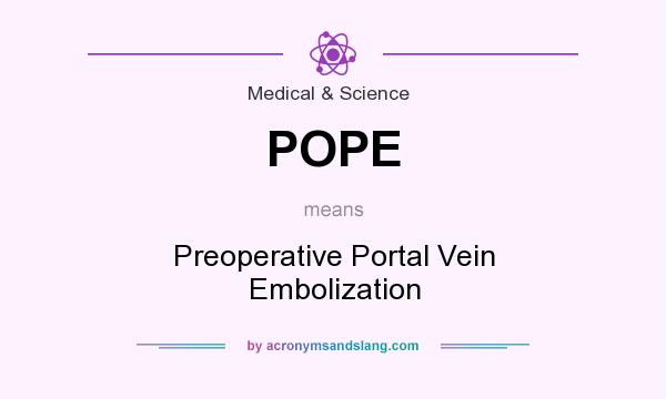 What does POPE mean? It stands for Preoperative Portal Vein Embolization