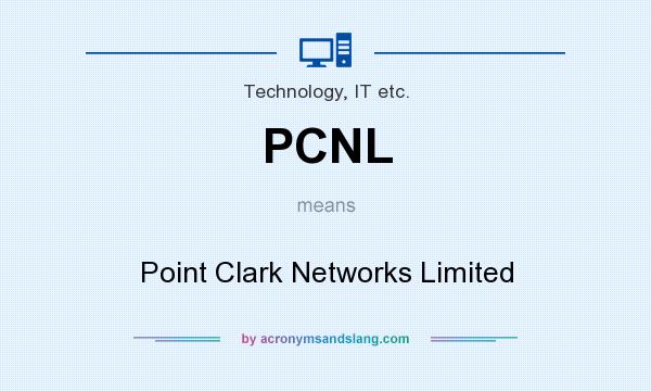 What does PCNL mean? It stands for Point Clark Networks Limited