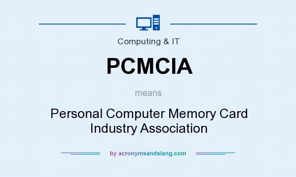 What does PCMCIA mean? It stands for Personal Computer Memory Card Industry Association