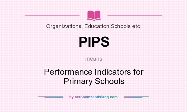 What does PIPS mean? It stands for Performance Indicators for Primary Schools