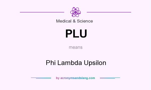 What does PLU mean? It stands for Phi Lambda Upsilon