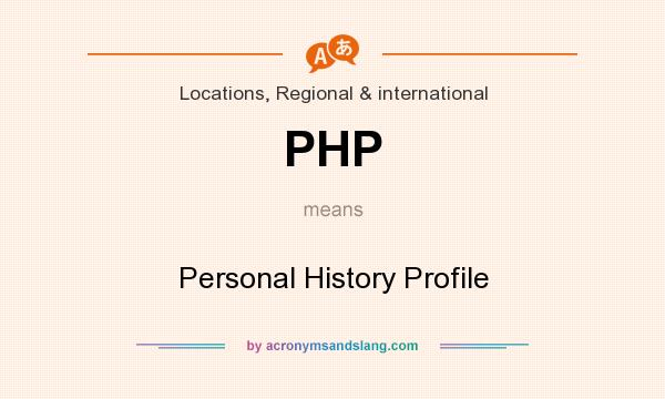 What does PHP mean? It stands for Personal History Profile