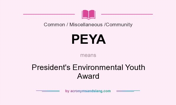 What does PEYA mean? It stands for President`s Environmental Youth Award