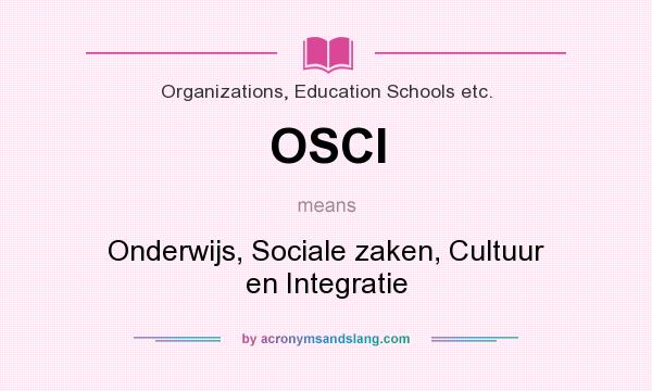 What does OSCI mean? It stands for Onderwijs, Sociale zaken, Cultuur en Integratie