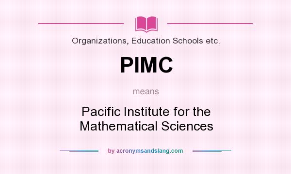 What does PIMC mean? It stands for Pacific Institute for the Mathematical Sciences