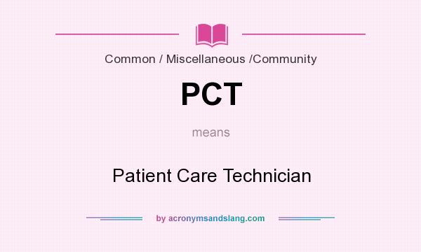 What does PCT mean? It stands for Patient Care Technician