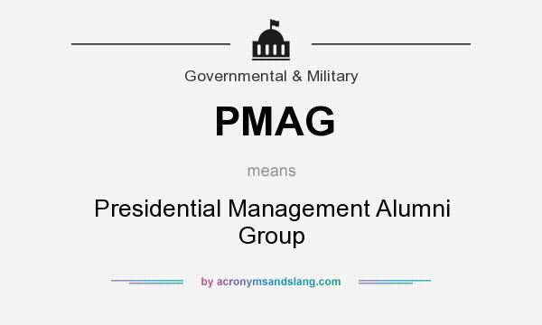 What does PMAG mean? It stands for Presidential Management Alumni Group