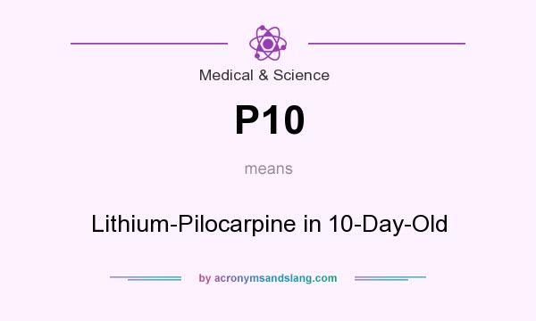 What does P10 mean? It stands for Lithium-Pilocarpine in 10-Day-Old