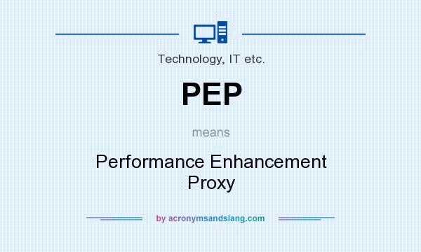 What does PEP mean? It stands for Performance Enhancement Proxy