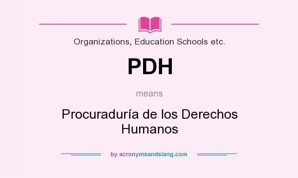 What does PDH mean? It stands for Procuraduría de los Derechos Humanos