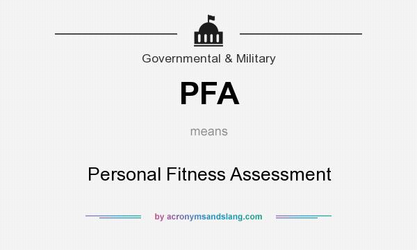 What does PFA mean? It stands for Personal Fitness Assessment