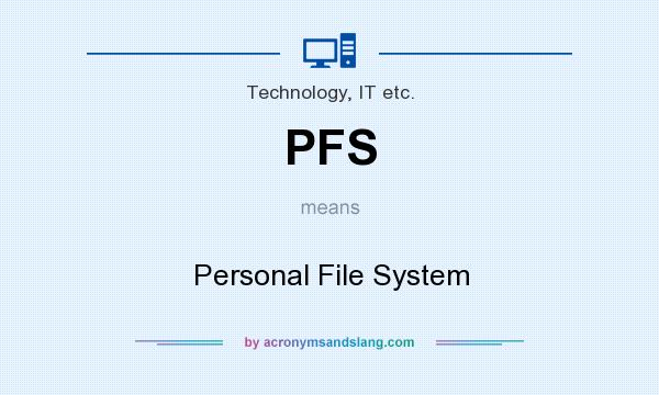 What does PFS mean? It stands for Personal File System