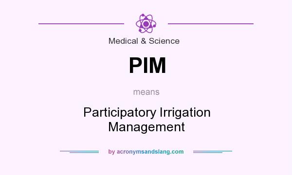 What does PIM mean? It stands for Participatory Irrigation Management