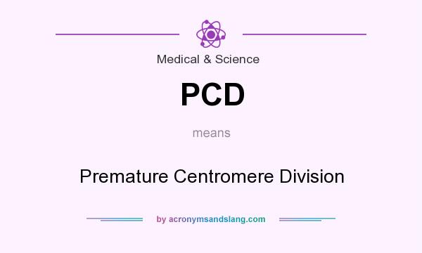 What does PCD mean? It stands for Premature Centromere Division