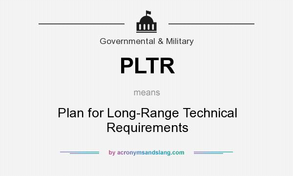 What does PLTR mean? It stands for Plan for Long-Range Technical Requirements