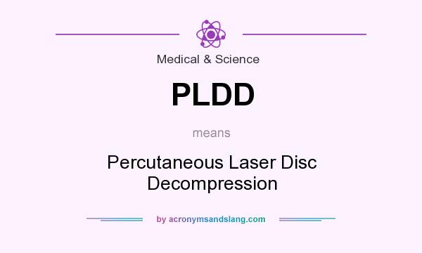 What does PLDD mean? It stands for Percutaneous Laser Disc Decompression