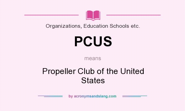 What does PCUS mean? It stands for Propeller Club of the United States