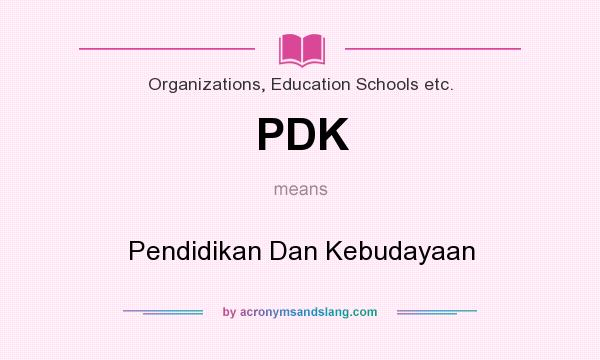 What does PDK mean? It stands for Pendidikan Dan Kebudayaan