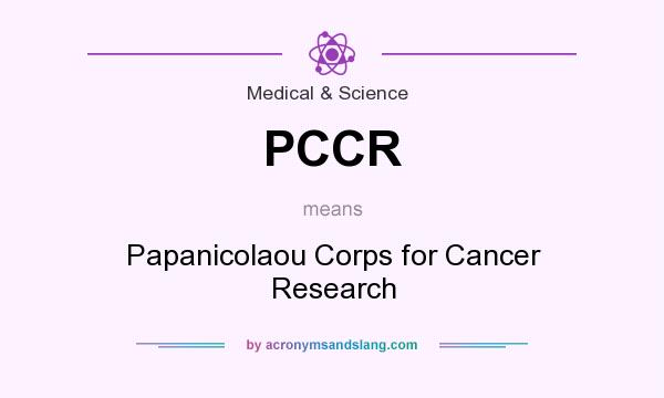 What does PCCR mean? It stands for Papanicolaou Corps for Cancer Research