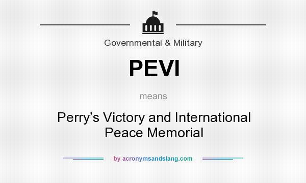 What does PEVI mean? It stands for Perry’s Victory and International Peace Memorial