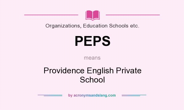 What does PEPS mean? It stands for Providence English Private School