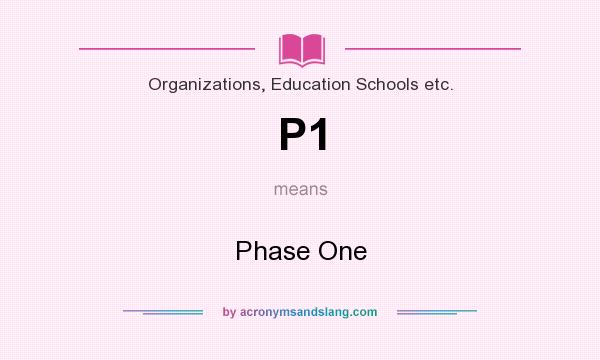 What does P1 mean? It stands for Phase One