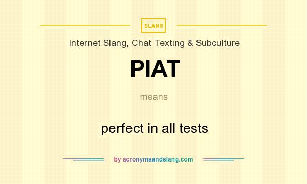 What does PIAT mean? It stands for perfect in all tests