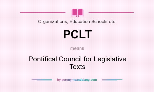 What does PCLT mean? It stands for Pontifical Council for Legislative Texts