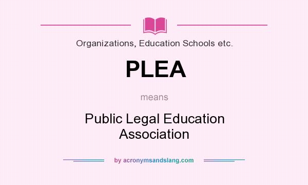 What does PLEA mean? It stands for Public Legal Education Association