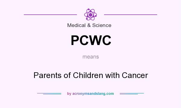 What does PCWC mean? It stands for Parents of Children with Cancer