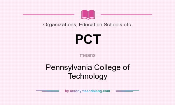 What does PCT mean? It stands for Pennsylvania College of Technology
