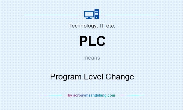 What does PLC mean? It stands for Program Level Change