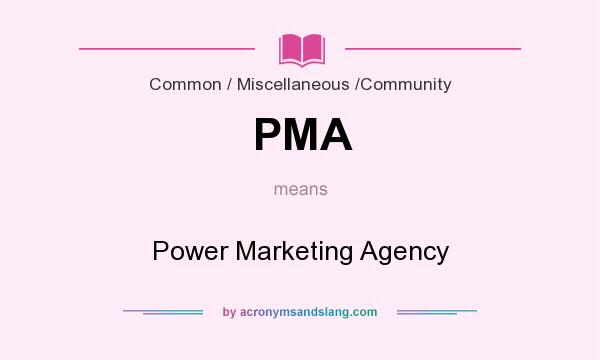 What does PMA mean? It stands for Power Marketing Agency