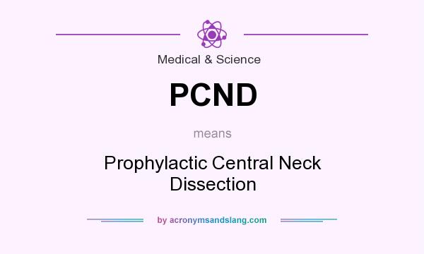 What does PCND mean? It stands for Prophylactic Central Neck Dissection