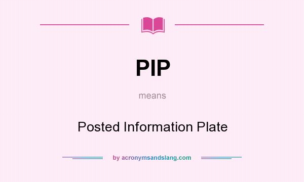 What does PIP mean? It stands for Posted Information Plate