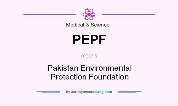 What does PEPF mean? It stands for Pakistan Environmental Protection Foundation