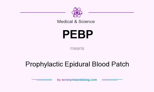 What does PEBP mean? It stands for Prophylactic Epidural Blood Patch