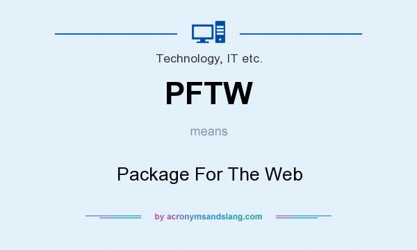 What does PFTW mean? It stands for Package For The Web