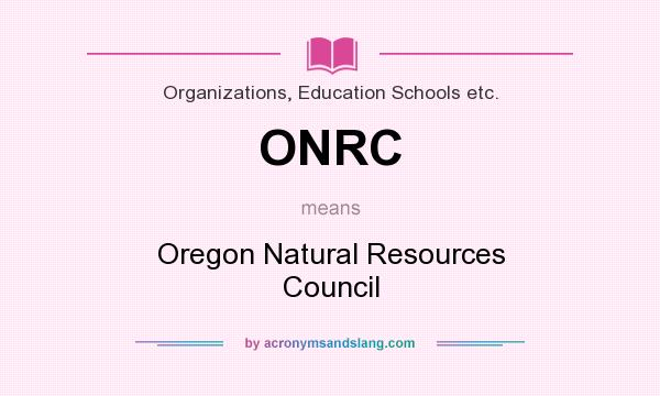 What does ONRC mean? It stands for Oregon Natural Resources Council
