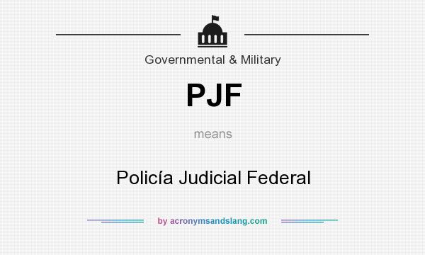 What does PJF mean? It stands for Policía Judicial Federal