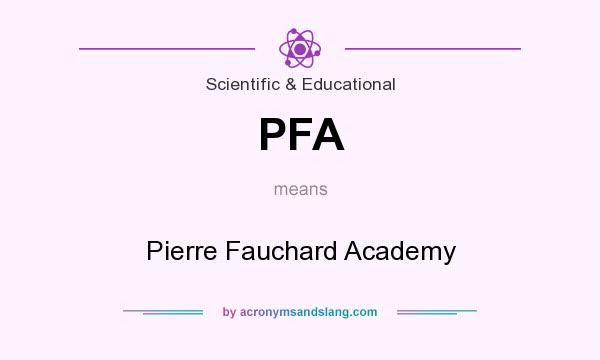 What does PFA mean? It stands for Pierre Fauchard Academy