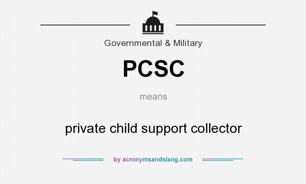 What does PCSC mean? It stands for private child support collector