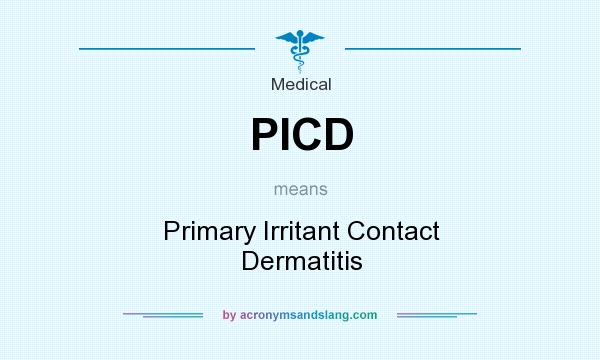 What does PICD mean? It stands for Primary Irritant Contact Dermatitis