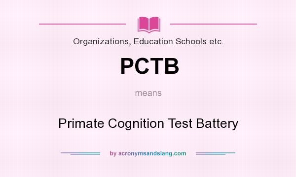 What does PCTB mean? It stands for Primate Cognition Test Battery