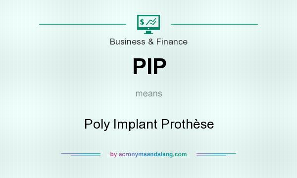 What does PIP mean? It stands for Poly Implant Prothèse